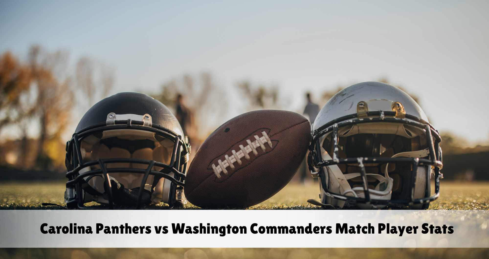 Carolina Panthers vs Washington Commanders Match Player Stats & Recap