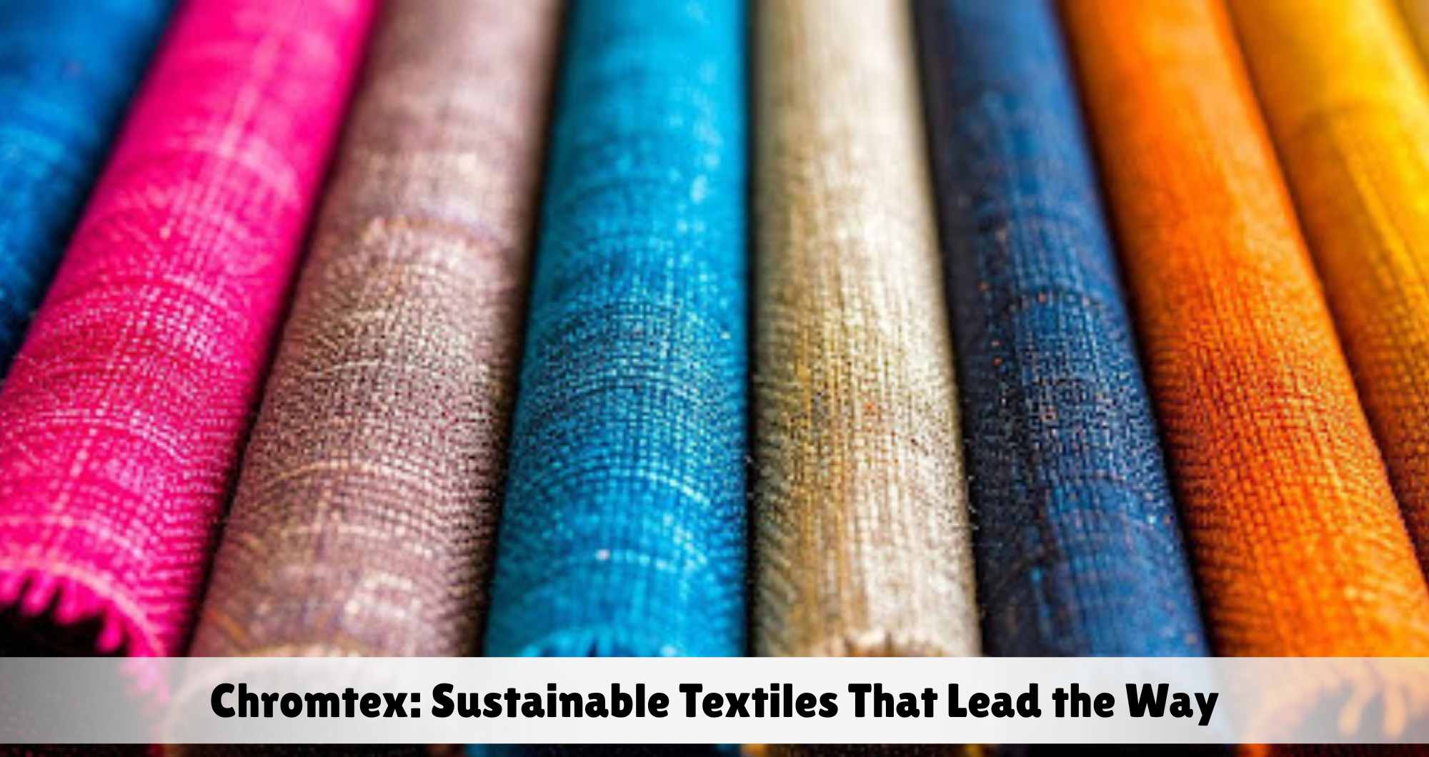 Chromtex: Sustainable Textiles That Lead the Way