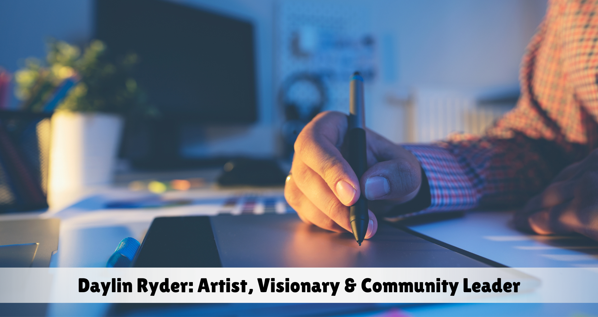 Daylin Ryder: Artist, Visionary & Community Leader
