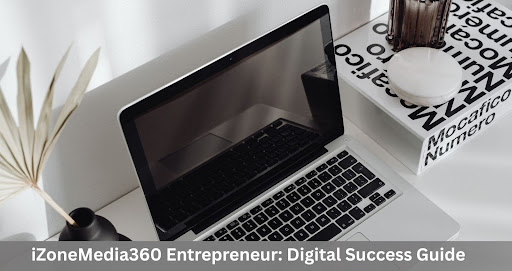 iZonemedia360 com Entrepreneur: Digital Success Guide