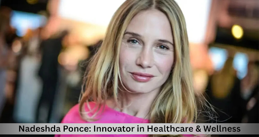 Nadeshda Ponce: Innovator in Healthcare & Wellness