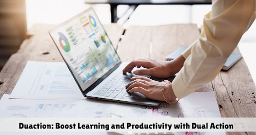 Duaction: Boost Learning and Productivity with Dual Action