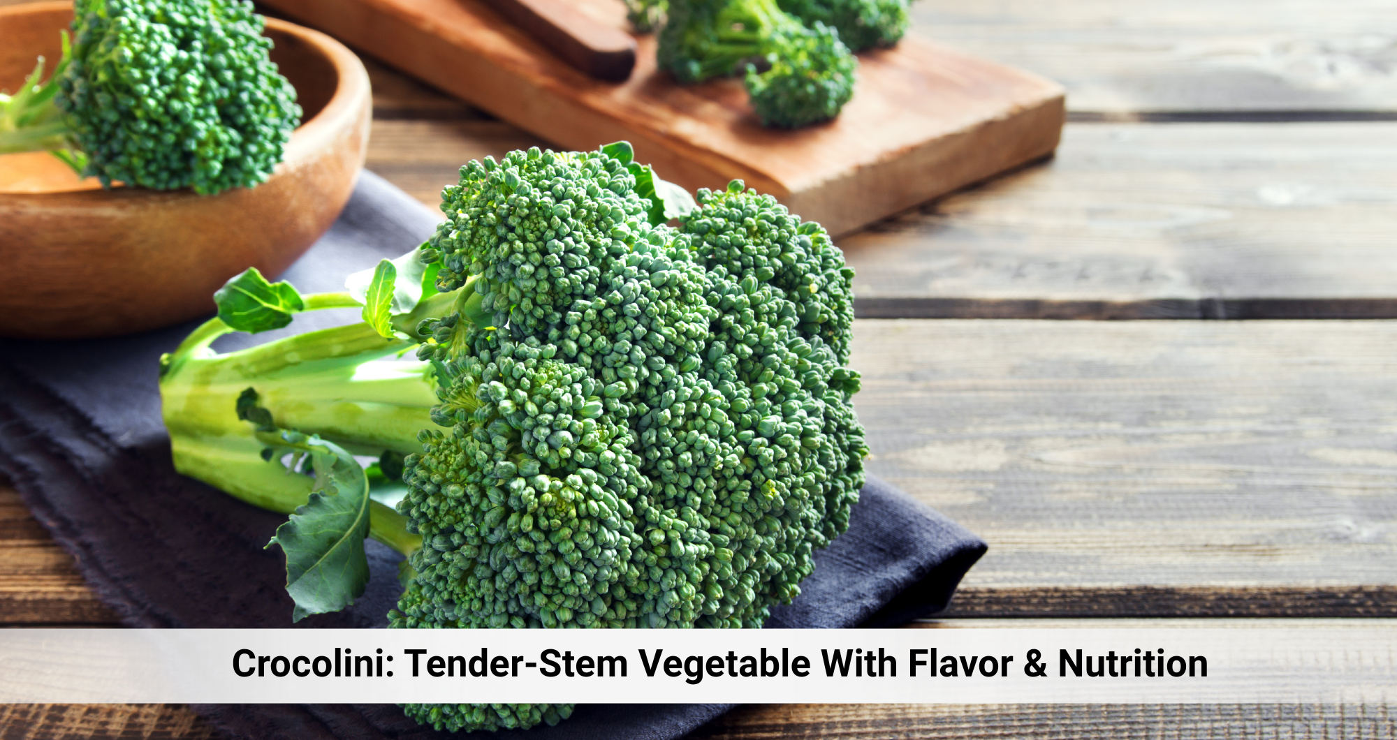 Crocolini: Tender‑Stem Vegetable With Flavor & Nutrition
